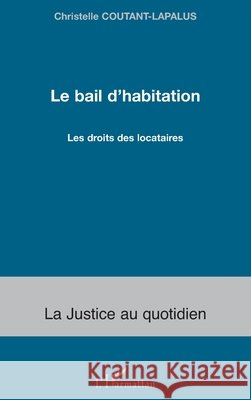 Le bail d'habitation: Les droits des locataires Coutant-Lapalus Christelle               9782296006676 Editions L'Harmattan