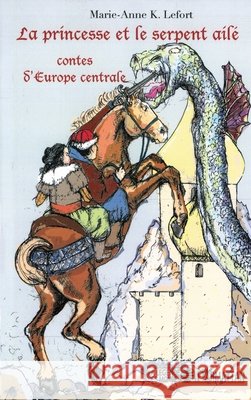 La princesse et le serpent ail?: Contes d'europe centrale Marie-Anne Lefort 9782296007697 Editions L'Harmattan