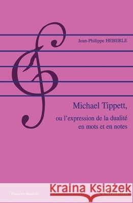 Michael Tippett, ou l'expression de la dualit? en mots et en notes Heberle Jean-Philippe                    9782296009189 Editions L'Harmattan