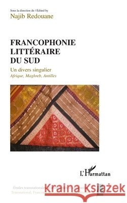 Francophonie litt?raire du Sud: Un divers singulier Afrique, Maghreb, Antilles Najib Redouane 9782296012462 Editions L'Harmattan