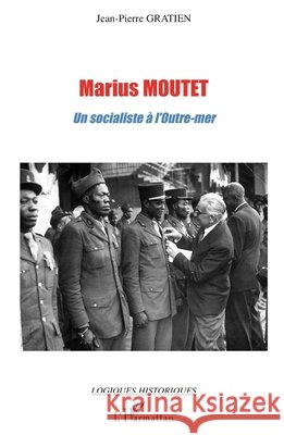 Marius Moutet: Un socialiste ? l'Outre-mer Gratien Jean-Pierre                      9782296014336 Editions L'Harmattan