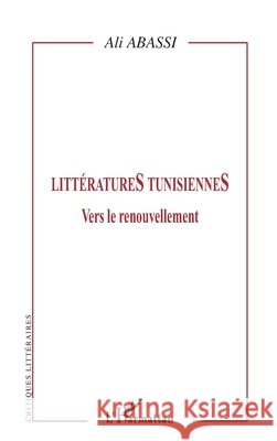 Litt?ratures Tunisiennes: Vers le renouvellement Ali Abassi 9782296017276 Editions L'Harmattan
