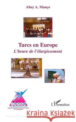 Turcs en Europe: L'heure de l'?largissement Altay Man?o 9782296018891 Editions L'Harmattan