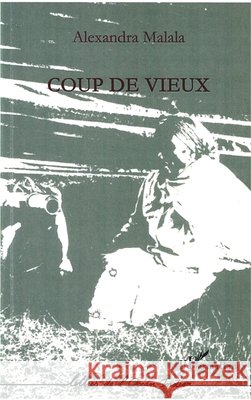 Coup de vieux Malala Alexandra                         9782296022799 Editions L'Harmattan