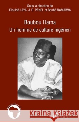 Boubou Hama: Un homme de culture nig?rien Jean-Dominique P?nel 9782296024076 Editions L'Harmattan
