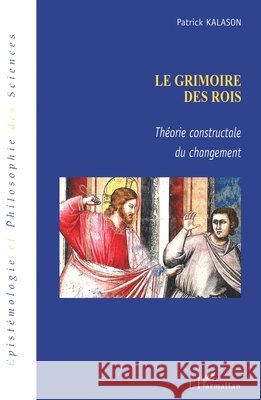 Le grimoire des rois: Th?orie constructale du changement Kalason Patrick                          9782296025172 Editions L'Harmattan