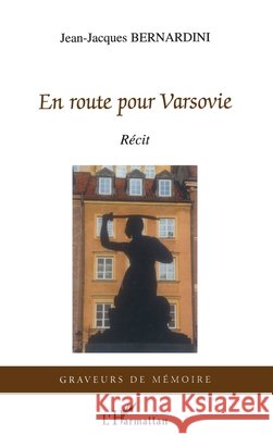 En route pour Varsovie Jean-Jacques Bernardini 9782296027329