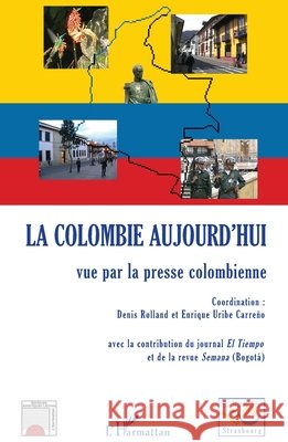 La Colombie aujourd'hui: Vue par la presse colombienne Denis Rolland 9782296030855 Editions L'Harmattan