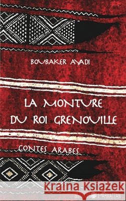 La monture du roi grenouille Boubaker Ayadi 9782296034808 Editions L'Harmattan