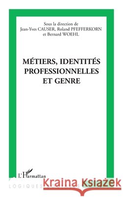 M?tiers, identit?s professionnelles et genre Roland Pfefferkorn 9782296036659