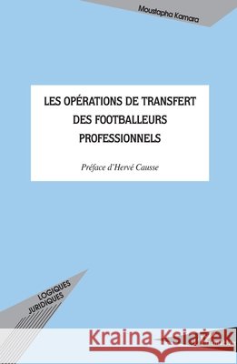 Les op?rations de transfert des footballeurs professionnels Moustapha Kamara 9782296036895 Editions L'Harmattan