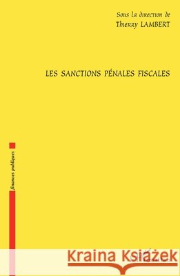 Les sanctions p?nales fiscales Thierry Lambert 9782296041868 Editions L'Harmattan