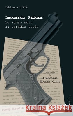 Leonardo Padura: Le roman noir au paradis perdu Viala Fabienne                           9782296046504 Editions L'Harmattan