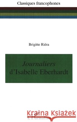 Journaliers: D'Isabelle Eberhardt Ri?ra Brigitte                           9782296050266 Editions L'Harmattan
