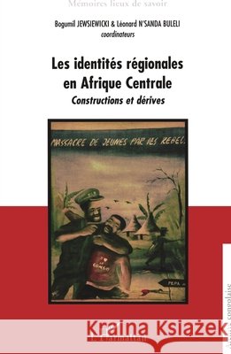 Les identit?s r?gionales en Afrique Centrale: Constructions et d?rives Jewsiewicki Bogumil                      9782296053151 Editions L'Harmattan