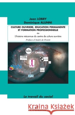 Culture ouvri?re, ?ducation permanente et formation professionnelle: L'histoire m?connue du centre de culture ouvri?re Lobry Jean                               9782296053700 Editions L'Harmattan