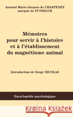 M?moires pour servir ? l'histoire et ? l'?tablissement du magn?tisme animal Serge Nicolas 9782296054813 Editions L'Harmattan