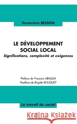 Le d?veloppement social local: Significations, complexit? et exigences Genevi?ve Besson 9782296059610 Editions L'Harmattan