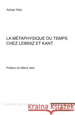 La m?taphysique du temps chez Leibniz et Kant Adrian Nita 9782296061231 Editions L'Harmattan
