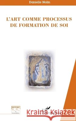 L'art comme processus de formation de soi Nolin Danielle                           9782296061613 Editions L'Harmattan