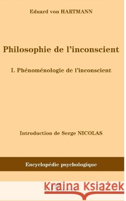 Philosophie de l'inconscient: I. Ph?nom?nologie de l'inconscient Serge Nicolas 9782296061958 Editions L'Harmattan