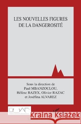 Les nouvelles figures de la dangerosit? Paul Mbanzoulou 9782296067783 Editions L'Harmattan
