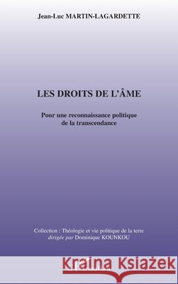 Les droits de l'?me: Pour une reconnaissance politique de la transcendance Jean-Luc Martin Lagardette 9782296069831 Editions L'Harmattan