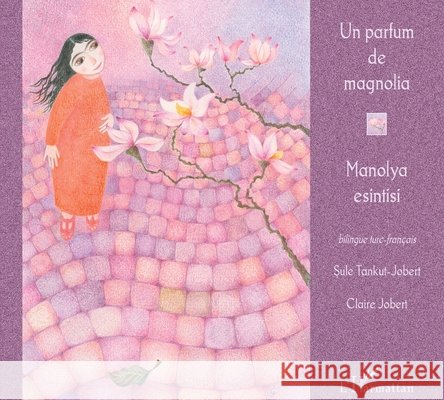 Un parfum de magnolia: ? partir de 6 ans Claire Jobert Sule Tankut-Jobert 9782296076211 Editions L'Harmattan