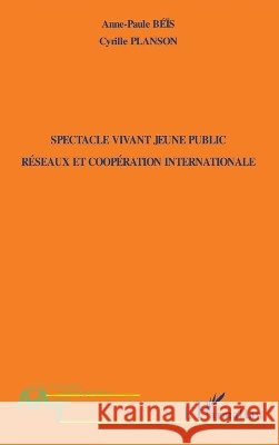 Spectacle vivant jeune public: R?seaux et coop?ration internationale Planson Cyrille                          9782296078840 Editions L'Harmattan