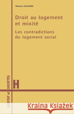 Droit au logement et mixit?: Les contradictions du logement social Houard Noemie                            9782296081147 Editions L'Harmattan