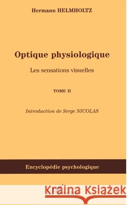 Optique physiologique: Les sensations visuelles (Tome 2) Serge Nicolas 9782296081383 Editions L'Harmattan