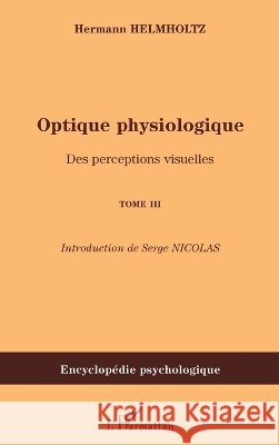 Optique physiologique: Des perceptions visuelles (Tome 3) Serge Nicolas 9782296081390 Editions L'Harmattan