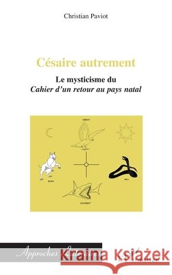 C?saire autrement: Le mysticisme du Cahier d'un retour au pays natal Paviot Christian                         9782296093843 Editions L'Harmattan