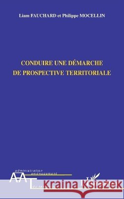 Conduire une d?marche de prospective territoriale Liam Fauchard Philippe Mocellin 9782296106116 Editions L'Harmattan