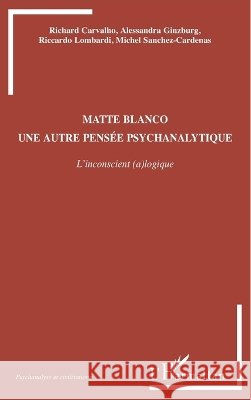 Matte Blanco: Une autre pens?e psychanalytique L'inconscient (a)logique Michel Sanchez-Cardenas 9782296107151 Editions L'Harmattan