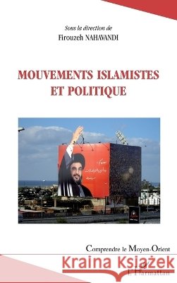 Mouvements islamistes et politique Firouzeh Nahavandi 9782296107625 Editions L'Harmattan