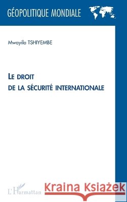 Le droit de la s?curit? internationale Mwayila Tshiyembe 9782296114623 Editions L'Harmattan