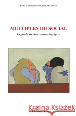 Multiples du social: Regards socio-anthropologiques Caroline Moricot 9782296115873 Editions L'Harmattan