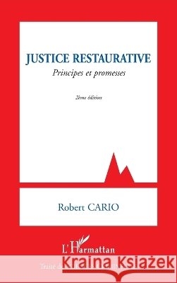 Justice restaurative: Principes et promesses (2e ?dition) Robert Cario 9782296125575 Editions L'Harmattan