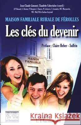 Les cl?s du devenir: Maison familiale rurale de F?rolles Jean-Claude Gimonet 9782296550278 Editions L'Harmattan