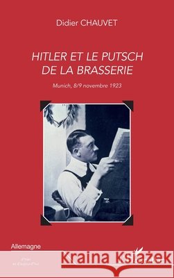 Hitler et le putsch de la brasserie: Munich 8-9 novembre 1923 Didier Chauvet 9782296961005 Editions L'Harmattan