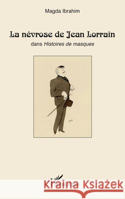 La n?vrose de Jean Lorrain: dans Histoires de masques Ibrahim Magda                            9782296962613 Editions L'Harmattan