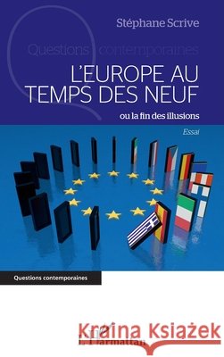 L'Europe au temps des neuf ou la fin des illusions St?phane Scrive 9782296964914 Editions L'Harmattan