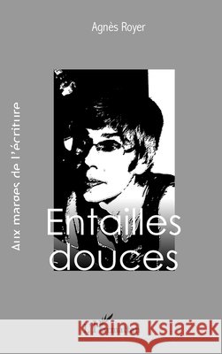 Entailles douces Agn?s Royer 9782296994454 Editions L'Harmattan