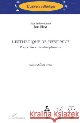 L'esth?tique de l'effet de vie: Perspectives interdisciplinaires Ehret Jean                               9782296996342 Editions L'Harmattan