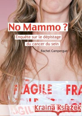 No mammo ?: Enqu?te sur le d?pistage du cancer du sein Rachel Campergue Bernard Junod 9782315002931