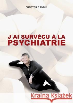 J'ai surv?cu ? la psychiatrie Christelle Rosar Martine Dutoit Marie-Claude Saint-P? 9782315003693