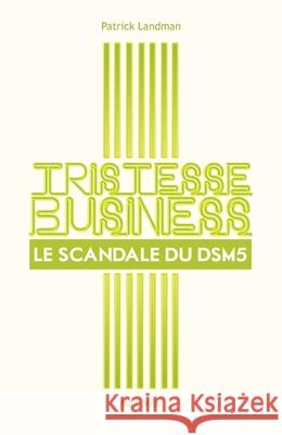 Tristesse business: Le scandale du DSM5 Patrick Landman 9782315003891 Max Milo Editions