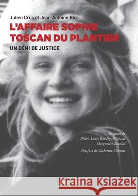 L'affaire Sophie Toscan du Plantier: Un d?ni de justice Julien Cros Jean-Antoine Bloc 9782315004904 Max Milo Editions