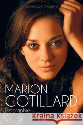 Marion Cotillard: Biographie Dominique Choulant 9782315007325 Max Milo Editions